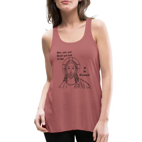 It is finished - Women's Flowy Tank Top by Bella