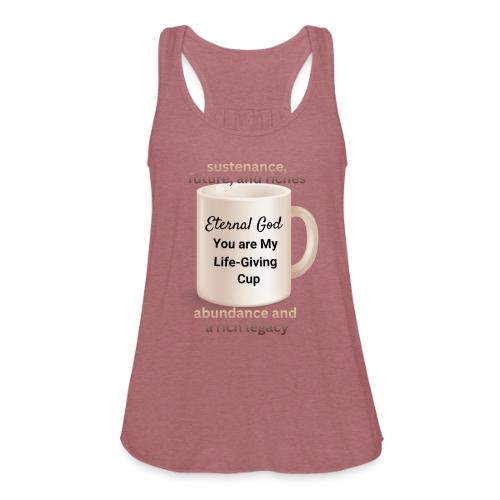 The Eternal God My Life Giving Cup - Women's Flowy Tank Top by Bella