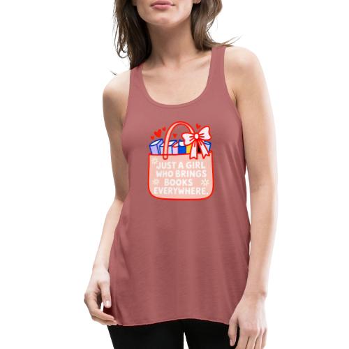 Just a Girl Who Brings Books Everywhere - Women's Flowy Tank Top by Bella