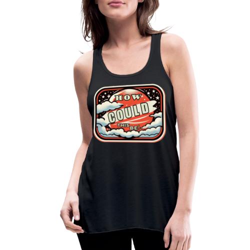 How Could This Be - Women's Flowy Tank Top by Bella