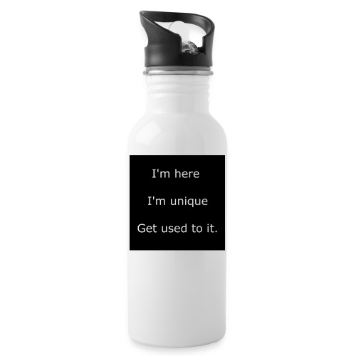 I'M HERE, I'M UNIQUE, GET USED TO IT. - 20 oz Water Bottle