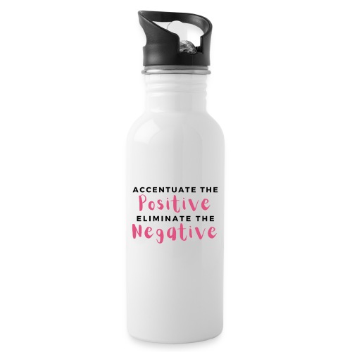 Accentuate the Positive - 20 oz Water Bottle