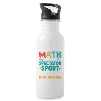 Math Is Not A Spectator Sport Math Teacher Educati - 20 oz Water Bottle - white - Right