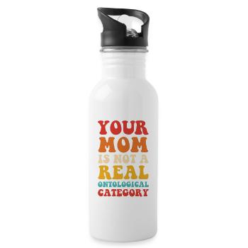 YOUR MOM IS NOT A REAL ONTOLOGICAL CATEGORY - 20 oz Water Bottle - white - Right