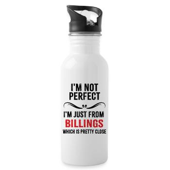 i'm not perfect i'm just from BILLINGS - 20 oz Water Bottle - white - Right