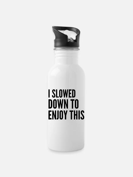 I slowed down to enjoy this. - 20 oz Water Bottle - white