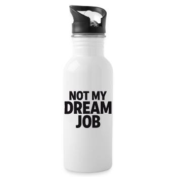 NOT MY DREAM JOB Office Humor Work Statement - 20 oz Water Bottle - white - Right