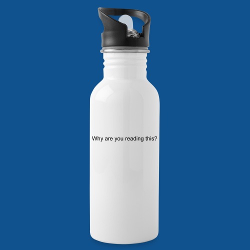 Why are you reading this? - 20 oz Water Bottle