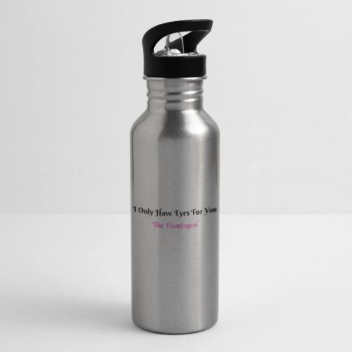 I Only Have Eyes For You - The Flamingos - 20 oz Water Bottle