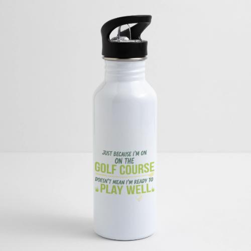 Just Because I'm on the Golf Course | Golf T-Shirt - 20 oz Water Bottle