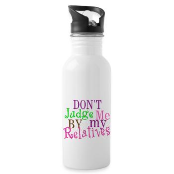 Don't Judge Me by My Relatives - 20 oz Water Bottle - white - Right