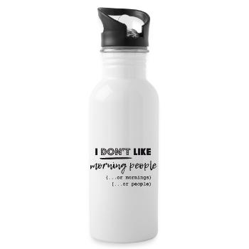 I Don't Like Morning People Or Mornings Or People - 20 oz Water Bottle - white - Right