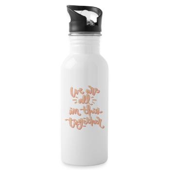 We are all in this together - 20 oz Water Bottle - white - Right