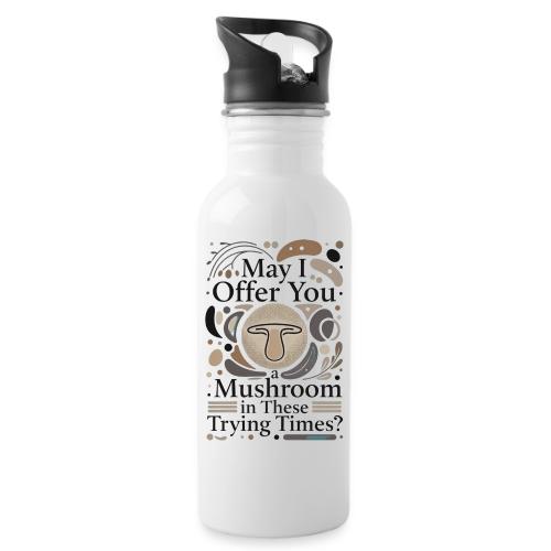 Mushroom in These Trying Times T-Shirt - 20 oz Water Bottle