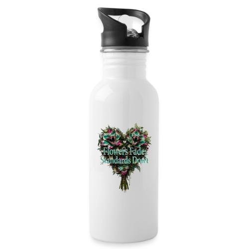 Flowers Fade, Standards Don't T-Shirt - 20 oz Water Bottle
