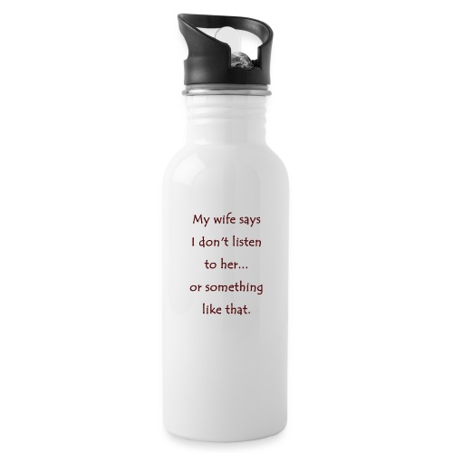My wife says... - 20 oz Water Bottle