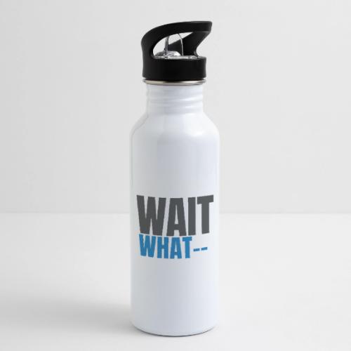 NNTP Saying - Wait What - 20 oz Water Bottle