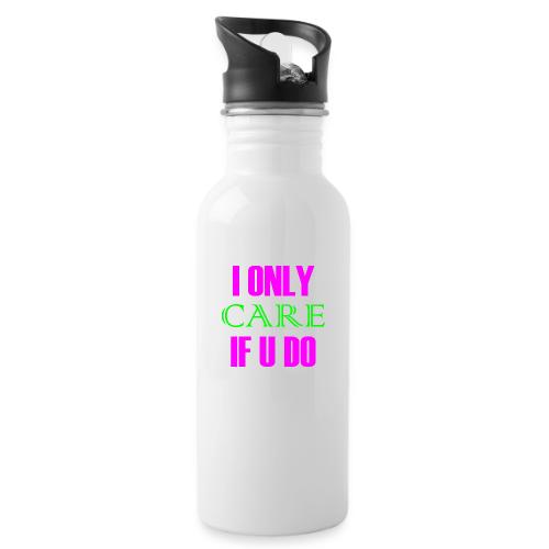 I ONLY CARE IF U DO - Women's Hoodie - 20 oz Water Bottle