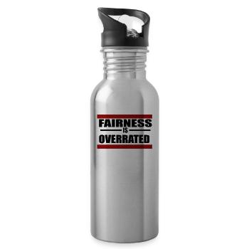 FAIRNESS IS OVERRATED - 20 oz Water Bottle - silver - Right