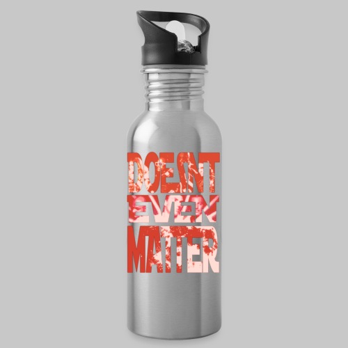 Doesn't Even Matter - 20 oz Water Bottle
