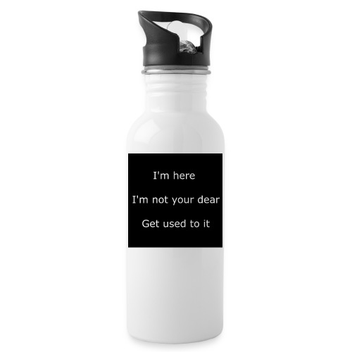 I'M HERE, I'M NOT YOUR DEAR, GET USED TO IT. - Water Bottle