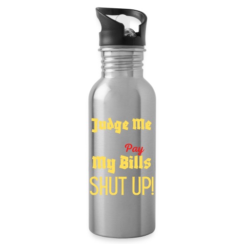 Judge Me When You Pay My Bills, funny sayings tee - Water Bottle