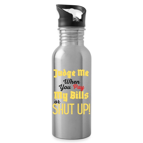 Judge Me When You Pay My Bills, funny sayings tee - Water Bottle