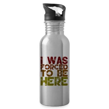 I Was Forced To Be Here 2 - 20 oz Water Bottle - silver - Right