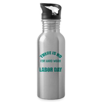 There is no Substitute for hard Work Labor Day - 20 oz Water Bottle - silver - Right