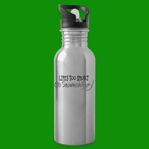Life's Too Short - Go Snowmobiling - Water Bottle