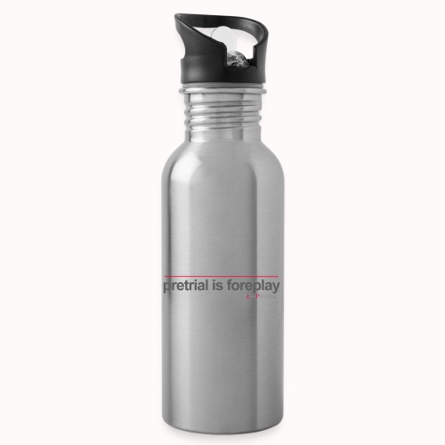 pretrial is foreplay - 20 oz Water Bottle