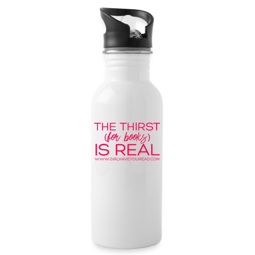 Thirst Is Real - Water Bottle