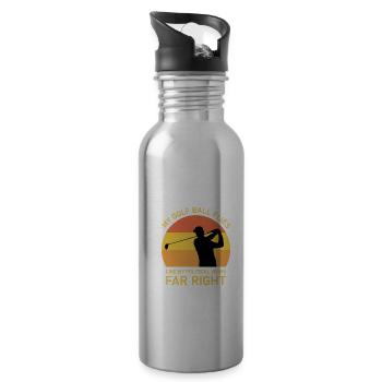 My golf ball flies like my political views - 20 oz Water Bottle - silver - Right