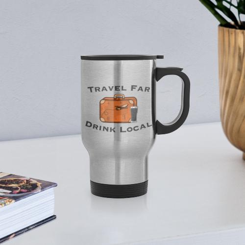 Travel Far Drink Local - Dark Lettering - Travel Mug with Handle