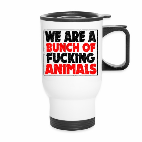 Cooler We Are A Bunch Of Fucking Animals Saying - Travel Mug with Handle