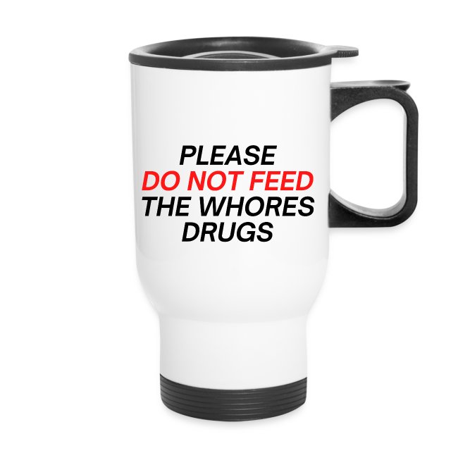 Please Do Not Feed The Whores Drugs (red & black)