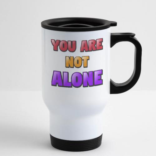 You Are Not Alone – Inspirational Word Art - 14 oz Travel Mug with Handle