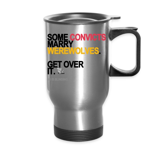 some convicts marry werewolves lg transp - Travel Mug with Handle