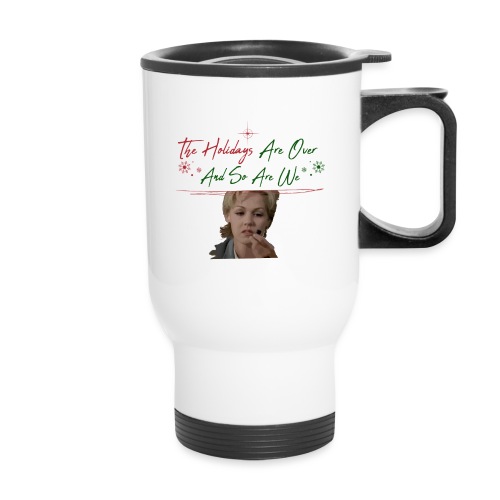 Kelly Taylor Holidays Are Over - Travel Mug with Handle