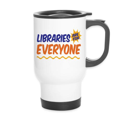 Libraries Are For Everyone - 14 oz Travel Mug with Handle