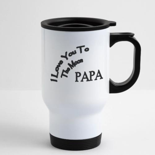 I Love You to The Moon Papa | Father's Day Family - 14 oz Travel Mug with Handle