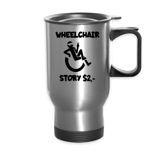 I tell you my wheelchair story for $2. Humor # - Travel Mug with Handle