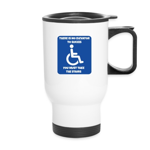 No elevator to succes. You must take the stairs * - Travel Mug with Handle