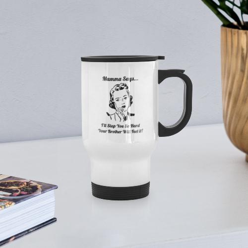 MammaSaysSlapHard - Travel Mug with Handle