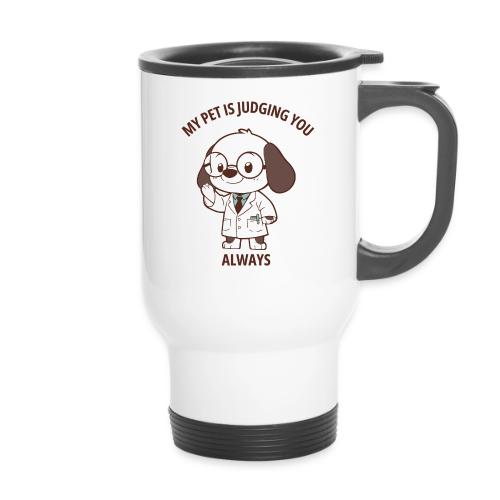 My Pet Is Judging You Always T-Shirt | Sarcastic C - 14 oz Travel Mug with Handle
