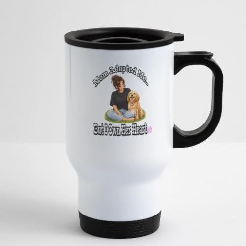 Mom Adopted Me But I Own Her Heart - 14 oz Travel Mug with Handle