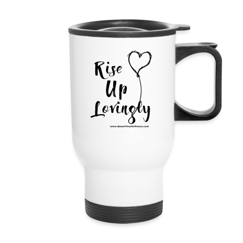 Rise Up Lovingly - 14 oz Travel Mug with Handle