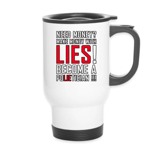 Lies Pay: Become a PoLIEtician Satire - 14 oz Travel Mug with Handle