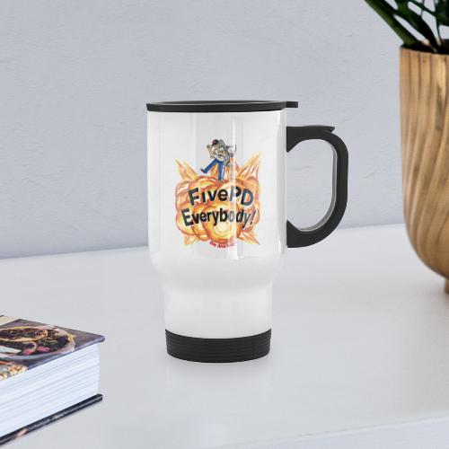It's FivePD Everybody! - Travel Mug with Handle