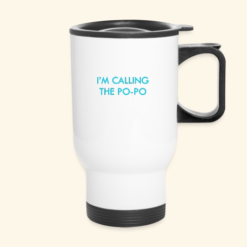I'M CALLING THE PO-PO | ABBEY HOBBO INSPIRED - 14 oz Travel Mug with Handle